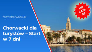 Kurs językowy Chorwacki dla turystów – Start w 7 dni - HIT LATA 26